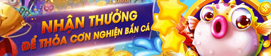 Nhận thưởng thoả cơn nghiện bắn cá - Nhận thẻ game lên đến 500.000 VNĐ